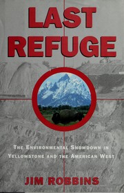 Last refuge : the environmental showdown in Yellowstone and the American West /