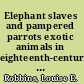 Elephant slaves and pampered parrots exotic animals in eighteenth-century Paris /