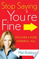 Stop saying you're fine : discover a more powerful you /