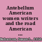 Antebellum American women writers and the road American mobilities /