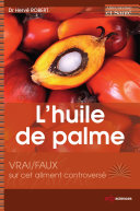 L'huile de palme : vrai/faux sur cet aliment controverse /