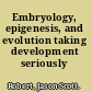 Embryology, epigenesis, and evolution taking development seriously /