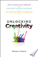 Unlocking creativity : how to solve any problem and make the best decisions /
