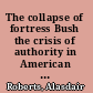 The collapse of fortress Bush the crisis of authority in American government /