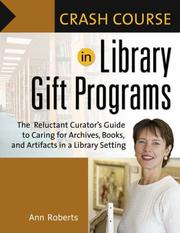 Crash course in library gift programs : the reluctant curator's guide to caring for archives, books, and artifacts in a library setting /