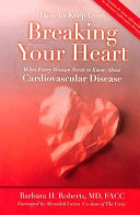 How to keep from breaking your heart : what every woman needs to know about cardiovascular disease /