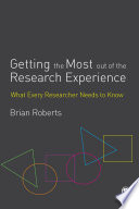 Getting the most out of the research experience what every researcher needs to know /