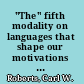 "The" fifth modality on languages that shape our motivations and cultures /