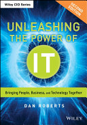 Unleashing the power of IT : bringing people, business, and technology together /