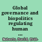 Global governance and biopolitics regulating human security /