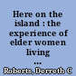 Here on the island : the experience of elder women living alone /