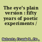 The eye's plain version : fifty years of poetic experiments /