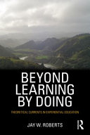 Beyond learning by doing theoretical currents in experiential education /