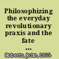 Philosophizing the everyday revolutionary praxis and the fate of cultural theory /