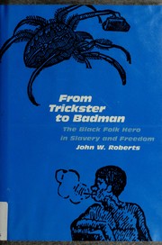 From trickster to badman : the Black folk hero in slavery and freedom /