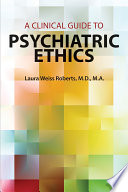 A clinical guide to psychiatric ethics /