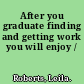 After you graduate finding and getting work you will enjoy /