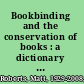 Bookbinding and the conservation of books : a dictionary of descriptive terminology /