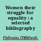 Women their struggle for equality : a selected bibliography /