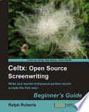 Celtx open source screenwriting : beginner's guide : write and market Hollywood-perfect movie scripts the free way! /