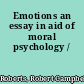 Emotions an essay in aid of moral psychology /