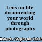 Lens on life documenting your world through photography /