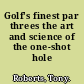 Golf's finest par threes the art and science of the one-shot hole /