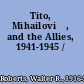Tito, Mihailović, and the Allies, 1941-1945 /