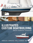 Illustrated custom boatbuilding : fibreglass, composites, steel, aluminium, wood-epoxy /