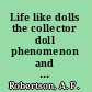 Life like dolls the collector doll phenomenon and the lives of the women who love them /