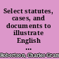 Select statutes, cases, and documents to illustrate English constitutional history, 1660-1832 with a supplement from 1832-1894;