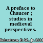 A preface to Chaucer ; studies in medieval perspectives.