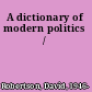 A dictionary of modern politics /