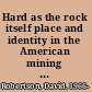 Hard as the rock itself place and identity in the American mining town /