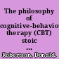 The philosophy of cognitive-behavioural therapy (CBT) stoic philosophy as rational and cognitive psychotherapy /