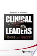 Clinical leaders heroes or heretics? /