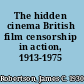 The hidden cinema British film censorship in action, 1913-1975 /