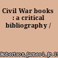 Civil War books : a critical bibliography /