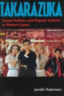 Takarazuka : sexual politics and popular culture in modern Japan /