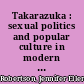 Takarazuka : sexual politics and popular culture in modern Japan /