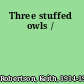 Three stuffed owls /