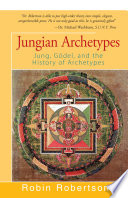 Jungian archetypes : Jung, Gödel, and the history of archetypes /