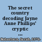 The secret country decoding Jayne Anne Phillips' cryptic fiction /