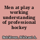 Men at play a working understanding of professional hockey /