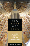 New York art deco : a guide to Gotham's Jazz age architecture /
