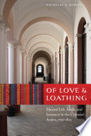 Of love & loathing : marital life, strife, and intimacy in the Colonial Andes, 1750-1825 /
