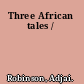 Three African tales /