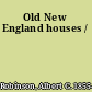 Old New England houses /
