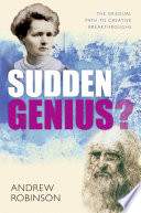 Sudden genius? the gradual path to creative breakthroughs /