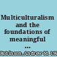 Multiculturalism and the foundations of meaningful life reconciling autonomy, identity, and community /